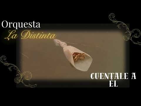Cuéntale a él - Orquesta la distinta