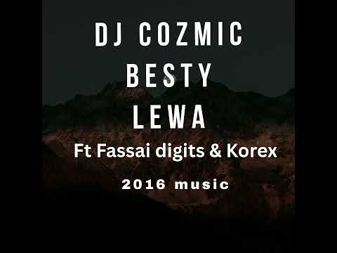 DJ COZMIC - BESTY LEWA (Ft Fassai & Korex)