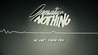 Operation Nothing - We Can't Finish This