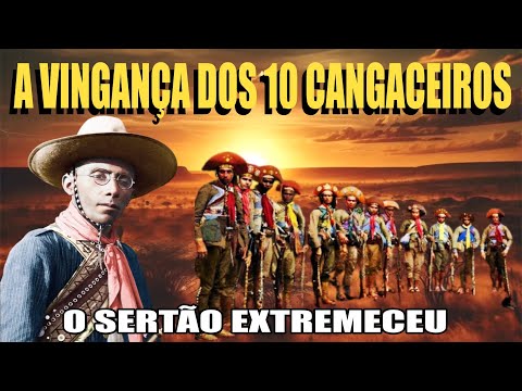 A VINGANÇA DOS 10 CANGACEIROS Histórias de Lampião rei do cangaço e cangaceiros