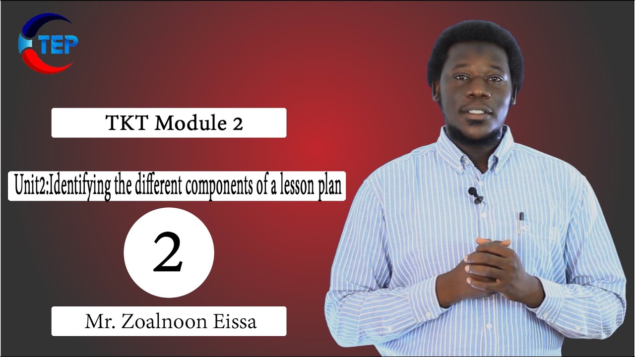 TKT Module 2 Unit 2: Identifying the different components of a lesson plan