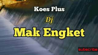 Download lagu DJ KOES PLUS MAK ENGKET mp3