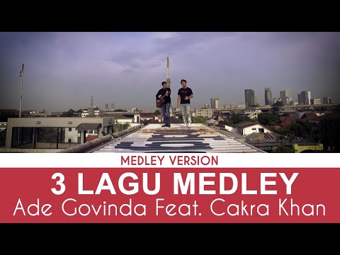 Ade Govinda feat. Cakra Khan - Salah Tapi Baik X Tanpa Batas Waktu X Hal Hebat