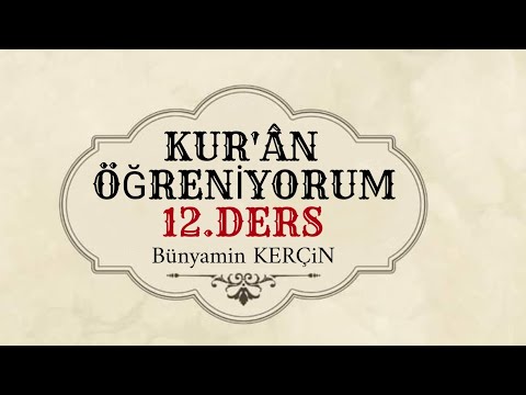 KURAN ÖĞRENİYORUM -12.DERS- Bünyamin KERÇİN