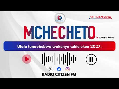 Mchecheto: Ufala tunaobebwa wakenya tukielekea 2027.