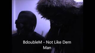 BdoubleM -  Not Like Dem Man