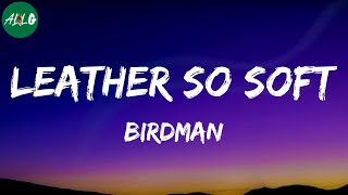 Birdman - Leather So Soft