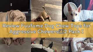 Review Fuufome Dog Chew Toys for Aggressive Chewers：2 Pack I