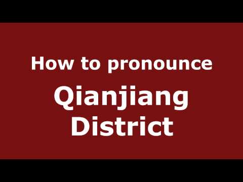 How to Pronounce Qianjiang District - PronounceNames.com