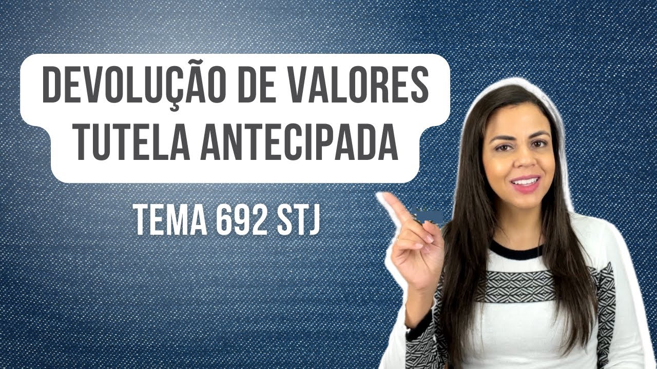 Devolução de Valores INSS - Tutela Antecipada Tema 692 STJ