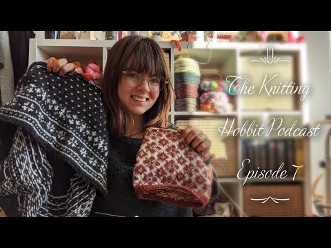 The Knitting Hobbit Podcast #7 - Shawlography yarn and all the colourwork!