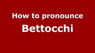 How to pronounce Bettocchi