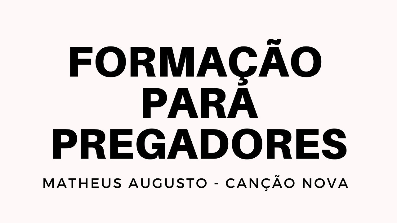 Formação para Pregadores - Matheus Augusto Canção Nova.