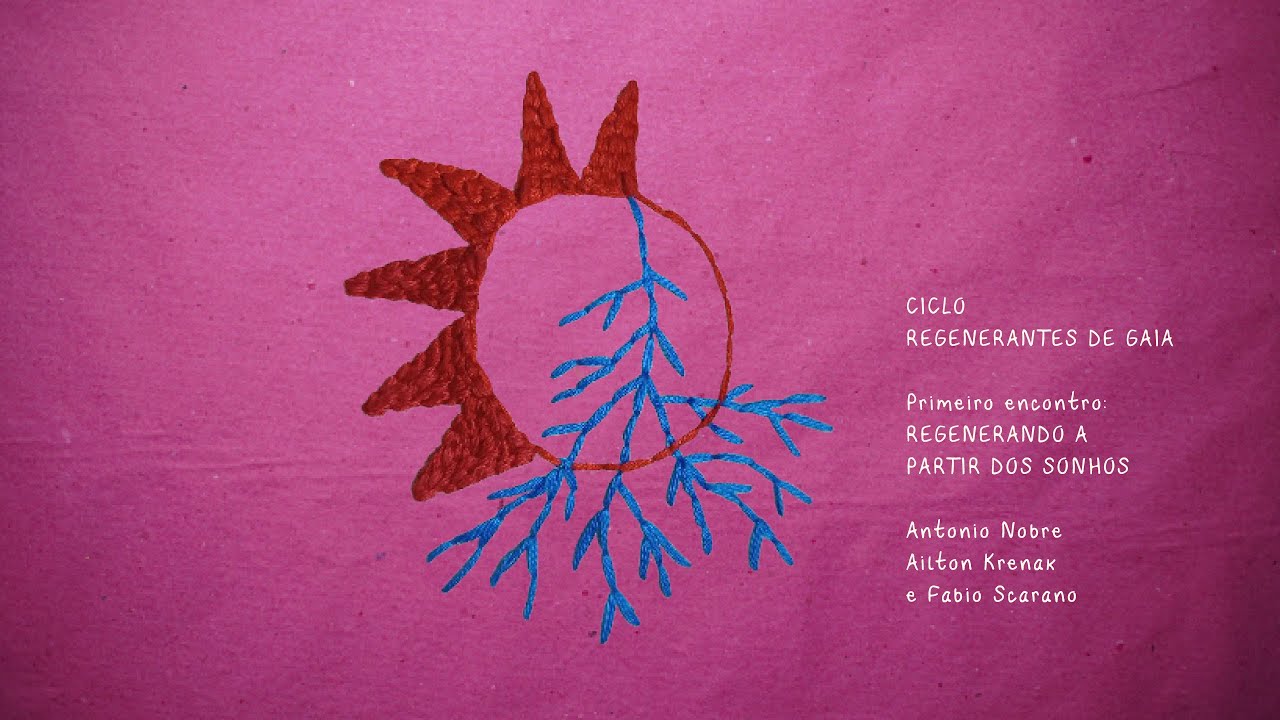 CICLO REGENERANTES DE GAIA - regenerando a partir dos sonhos - Antonio Nobre e Ailton Krenak