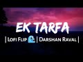Ek Tarfa(Lofi Flip 🌊) - Darshan Raval | Lyrics World |