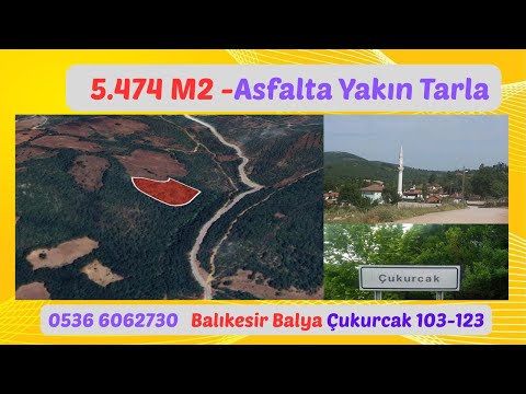 x Keşif Arazi 5.474 M2 Satılık Tarla. Balıkesir Balya Çukurcak 103 ada 123 parsel.320.000 TL