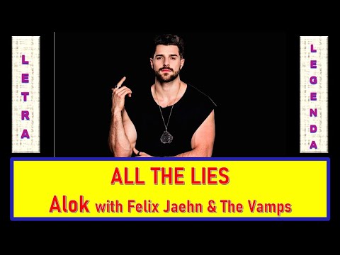 All The Lies - Alok With Felix Jaehn & The Vamps (letra e legenda)