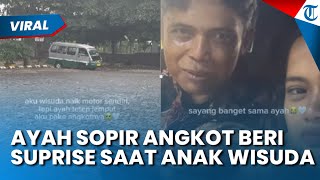 MOMEN BAHAGIA DIJEMPUT AYAH SOPIR ANGKOT SAAT WISUDA, Mahasiswi Ini Menangis Kenang Perjuangannya