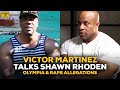 Victor Martinez Reacts To Shawn Rhoden's Olympia Win Controversy & Rape Allegations
