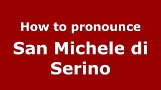 How to pronounce San Michele Di Serino