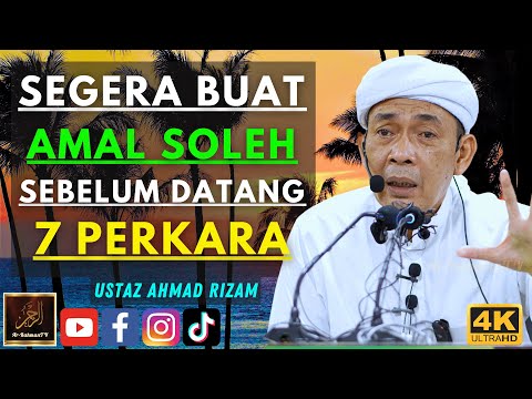 Ustaz Ahmad Rizam - SEGERA BUAT AMAL SOLEH SEBELUM DATANG 7 PERKARA