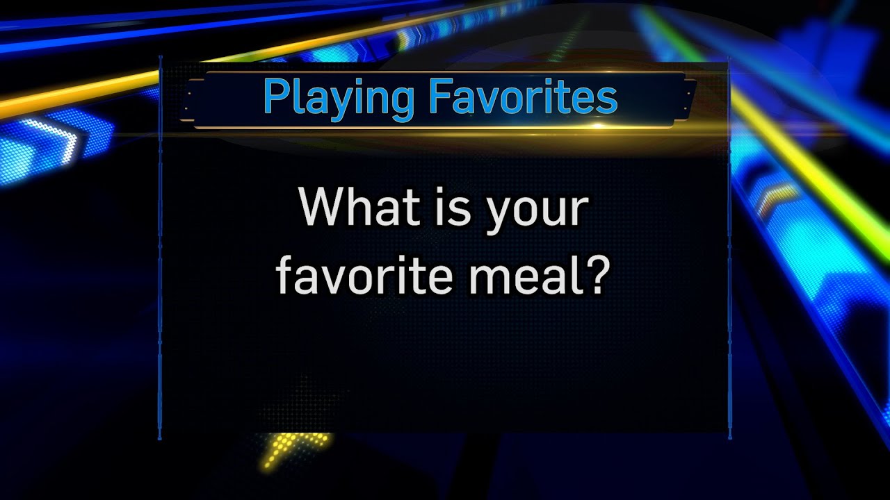 Playing Favorites: What&#039;s your favorite meal?