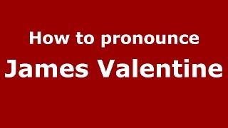 How to pronounce James Valentine