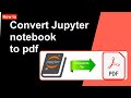 How to convert Jupyter notebook to pdf -  Best and Easy way | Jupyter notebook to pdf