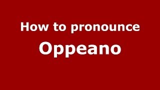 How to pronounce Oppeano