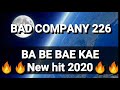 BAD COMPANY 226_Ba be bae kae New hit 2020_(General Manizo|Small-T& Punisher)