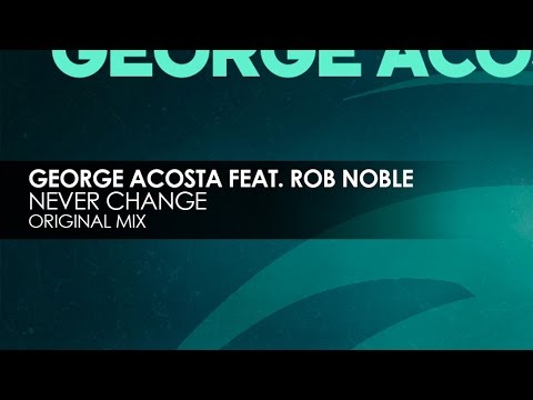 George Acosta featuring Rob Noble - Never Change