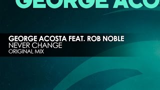 George Acosta featuring Rob Noble - Never Change