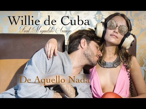 Willie de Cuba - De Aquello Nada (Feat. Miguelito Araujo)