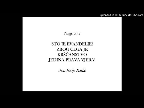 ŠTO JE EVANĐELJE! ZBOG ČEGA JE KRŠĆANSTVO JEDINA PRAVA VJERA!