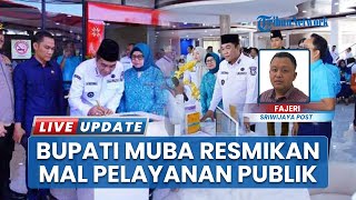 Moncer! Pemerintah Muba Resmikan Mal Pelayanan Publik, Hadirkan 492 Jenis Layanan dalam 1 Tempat