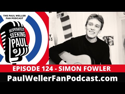 EP124 - Simon Fowler - Ocean Colour Scene - The Paul Weller Fan Podcast