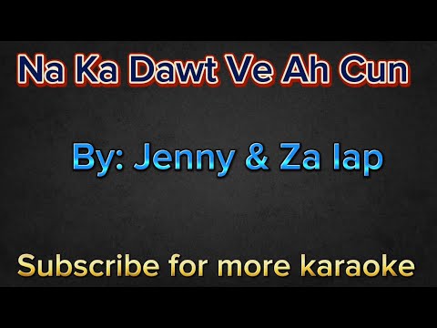 Na Ka Dawt Ve Ah Cun || Jenny & Za Iap ( karaoke with lyrics)
