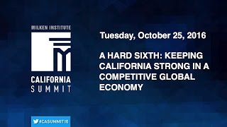 2016 CA Summit - A Hard Sixth: Keeping California Strong in a Competitive Global Economy