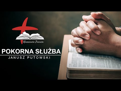 Janusz Putowski - POKORNA SŁUŻBA (Kazanie 13.03.2022)