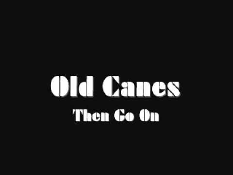 Old Canes Then Go On