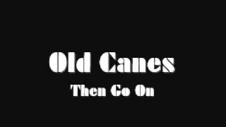 Old Canes Then Go On