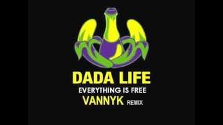 Dada Life - Everything is Free (Vannyk Remix)