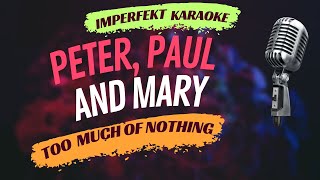 Peter, Paul And Mary karaoke - Too Much Of Nothing