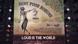 Dirt Poor Robins - Loud is the World (Official Audio)