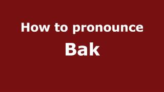 How to pronounce Bak