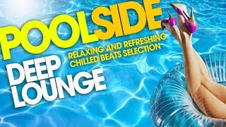 Poolside Deep Lounge ‪|‬ Relaxing and Refreshing Chill Out Selection