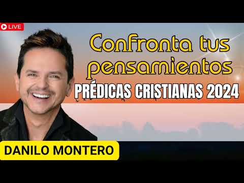 Confronta tus pensamientos - Danilo Montero _ Prédicas Cristianas 2024