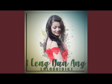 I Leng Dun Ang (feat. Lalruatdiki, Roland Biakhmingthanga & Mizo Hla)