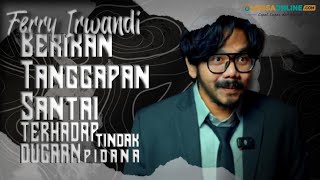 Diduga Melakukan Tindak Pidana, Ferry Irwandi Angkat Bicara