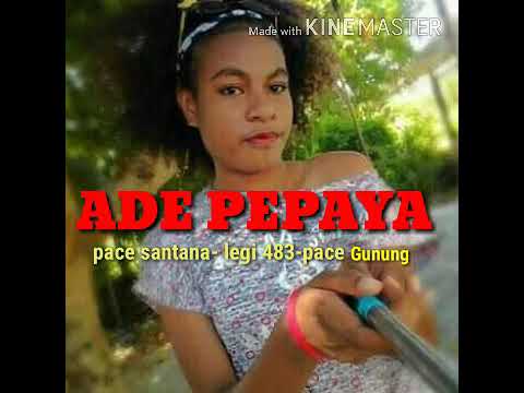 ADE PAPAYA (Pace santana-pace gunung)